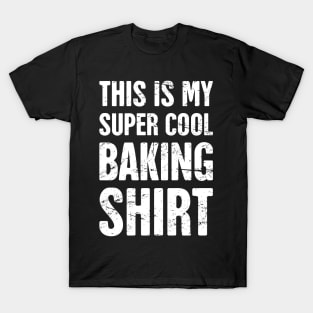 Super Cool Baking Shirt T-Shirt